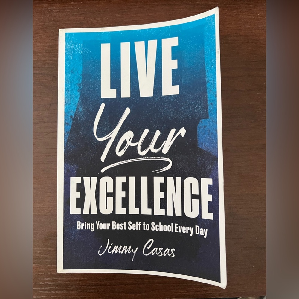Live your Excellence: Bring your best self to school every day by Jimmy Casas